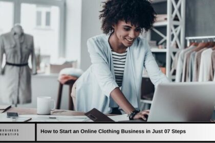 How to Start an Online Clothing Business in Just 7 Steps